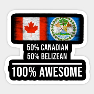 50% Canadian 50% Belizean 100% Awesome - Gift for Belizean Heritage From Belize Sticker